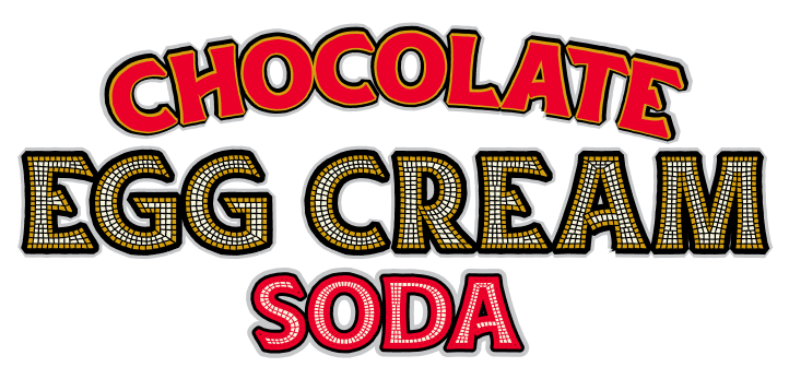 Text 'Chocolate Egg Cream Soda' 