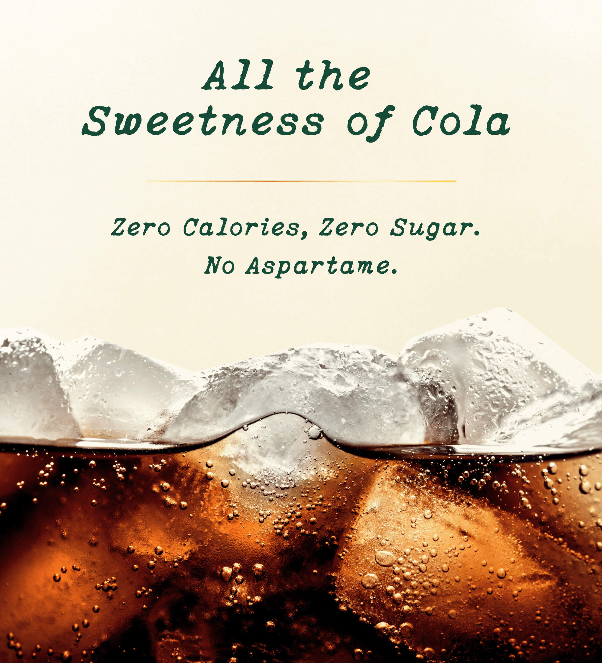 Promotional graphic with the text 'All the Sweetness of Cola' and 'Zero Calories, Zero Sugar. No Aspartame.