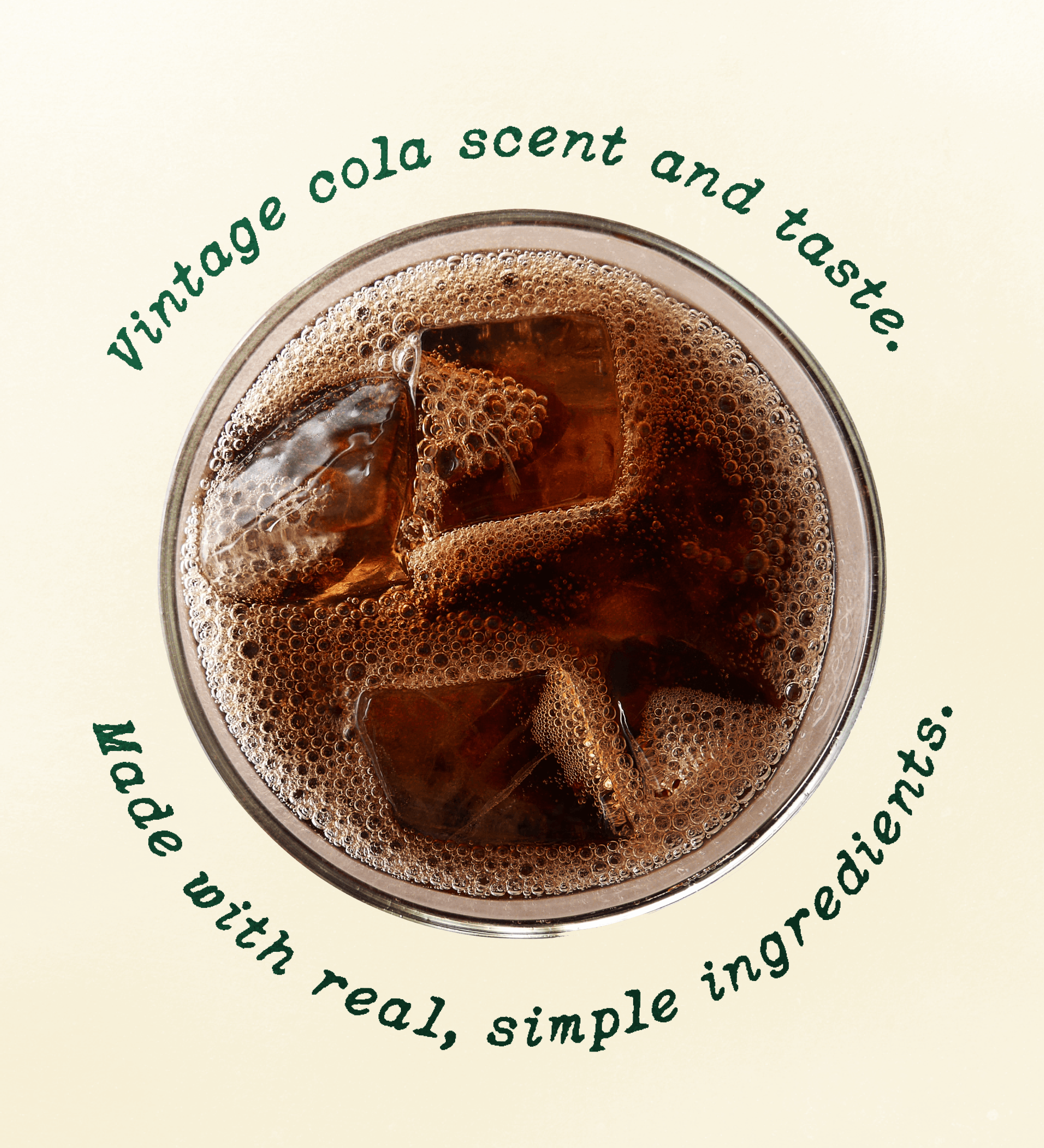 Vintage cola scent and taste. Made with real, simple ingredients.