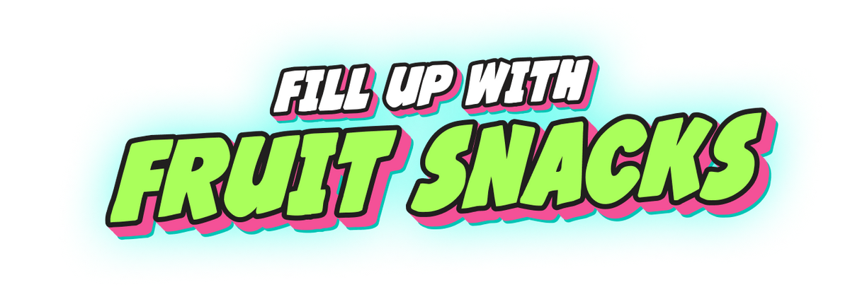 A colorful graphic with the text FILL UP WITH FRUIT SNACKS in bold 3D-style lettering on a light blue background.