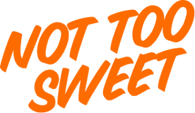 Orange text 'NOT TOO SWEET' on a white background