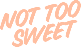 Text 'NOT TOO SWEET' in a casual font with a soft pink color on a white background