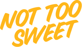 Yellow text 'NOT TOO SWEET' on a white background