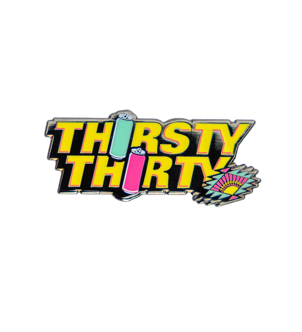 Thirsty Thirty Pin
